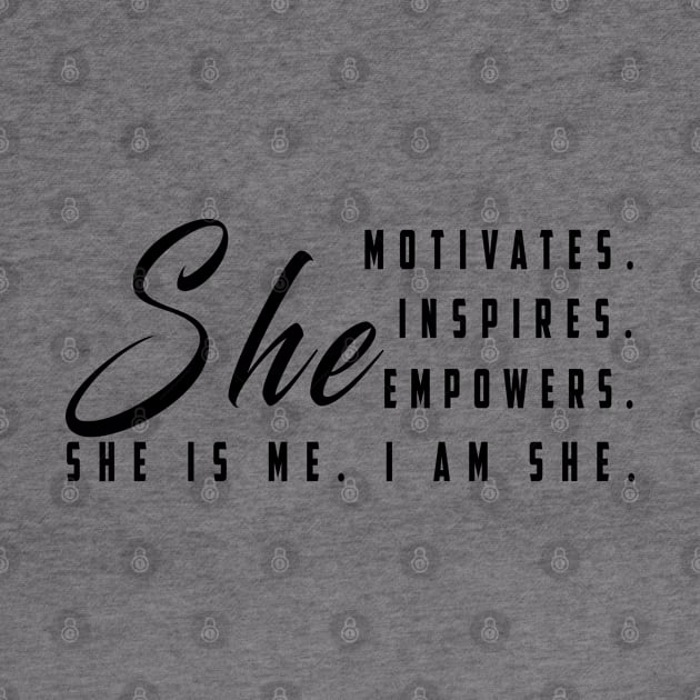 She motivates, inspirates, empowers, she is me, i am she: Newest women empowerment by Ksarter